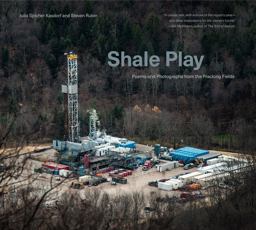 Shale Play Poems and Photographs from the Fracking Fields  9780271080932 Front Cover