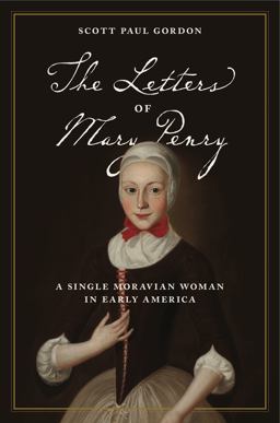 Letters of Mary Penry A Single Moravian Woman in Early America  9780271081090 Front Cover