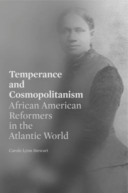 Temperance and Cosmopolitanism African American Reformers in the Atlantic World  9780271082035 Front Cover