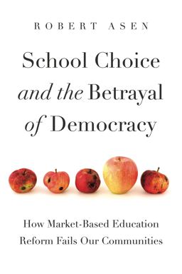 School Choice and the Betrayal of Democracy How Market-Based Education Reform Fails Our Communities  9780271091396 Front Cover
