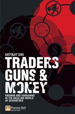 Traders, Guns and Money Knowns and Unknowns in the Dazzling World of Derivatives  9780273704744 Front Cover