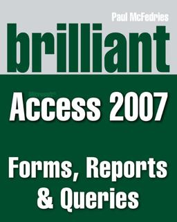Brilliant Access 2007 Forms, Reports and Queries