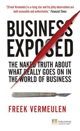 Business Exposed The Naked Truth about What Really Goes on in the World of Business  9780273732921 Front Cover