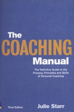 Coaching Manual The Definitive Guide to the Process, Principles and Skills of Personal Coaching 3rd 9780273740582 Front Cover