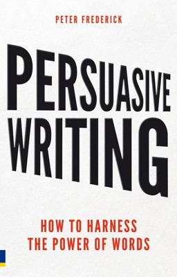 Persuasive Writing How to Harness the Power of Words  9780273746133 Front Cover