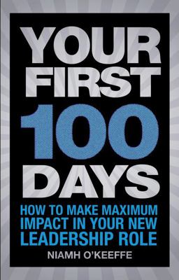 Your First 100 Days How to Make Maximum Impact in Your New Leadership Role  9780273751328 Front Cover