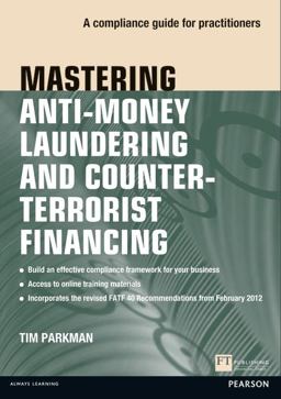 Mastering Anti-Money Laundering and Counter-Terrorist Financing A Compliance Guide for Practitioners  9780273759034 Front Cover
