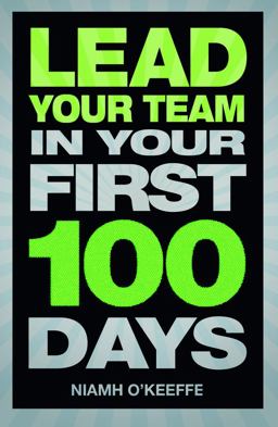 Lead Your Team in Your First 100 Days  9780273776789 Front Cover