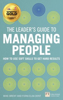 Leader's Guide to Managing People How to Use Soft Skills to Get Hard Results  9780273779452 Front Cover