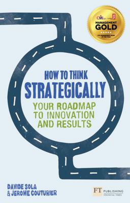 How to Think Strategically Your Roadmap to Innovation and Results  9780273785873 Front Cover