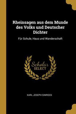 Rheinsagen Aus Dem Munde des Volks und Deutscher Dichter