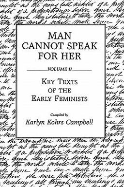 Man Cannot Speak for Her Volume II; Key Texts of the Early Feminists  9780275932671 Front Cover