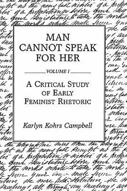 Man Cannot Speak for Her Volume I; a Critical Study of Early Feminist Rhetoric  9780275932695 Front Cover