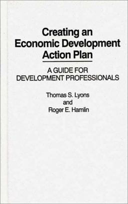 Creating an Economic Development Action Plan A Guide for Development Professionals  9780275936488 Front Cover