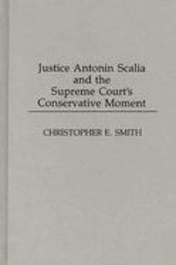 Justice Antonin Scalia and the Supreme Court's Conservative Moment