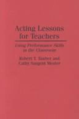 Acting Lessons for Teachers Using Performance Skills in the Classroom  9780275948245 Front Cover