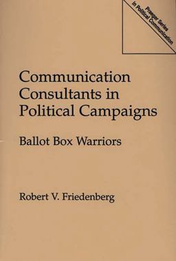 Communication Consultants in Political Campaigns Ballot Box Warriors  9780275952075 Front Cover