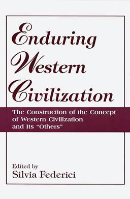 Enduring Western Civilization The Construction of the Concept of Western Civilization and Its Others  9780275954000 Front Cover
