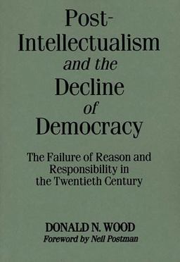 Post-Intellectualism and the Decline of Democracy