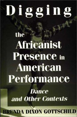 Digging the Africanist Presence in American Performance Dance and Other Contexts  9780275963736 Front Cover
