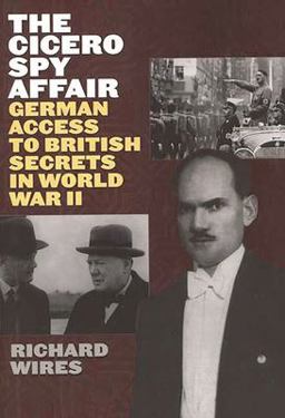 Cicero Spy Affair German Access to British Secrets in World War II  9780275964566 Front Cover