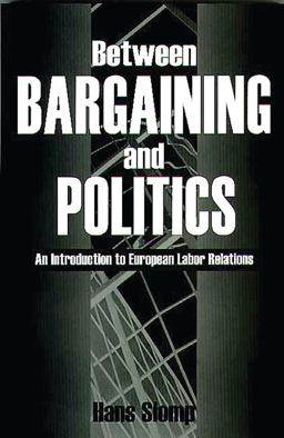Between Bargaining and Politics An Introduction to European Labor Relations  9780275964665 Front Cover