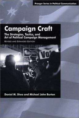 Campaign Craft The Strategies, Tactics, and Art of Political Campaign Management, 2nd Edition 2nd 9780275970949 Front Cover