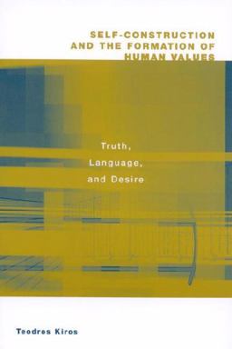 Self-Construction and the Formation of Human Values Truth, Language, and Desire  9780275973148 Front Cover