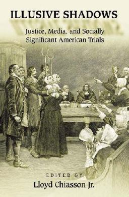 Illusive Shadows Justice, Media, and Socially Significant American Trials  9780275975074 Front Cover