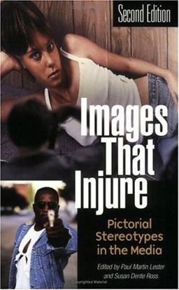 Images That Injure Pictorial Stereotypes in the Media, 2nd Edition 2nd 9780275978464 Front Cover