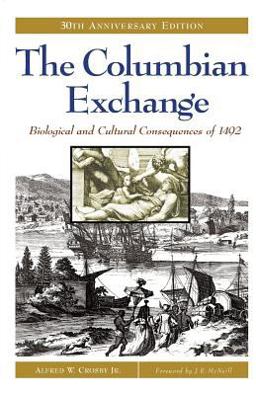 Columbian Exchange Biological and Cultural Consequences of 1492, 30th Anniversary Edition 30th 9780275980924 Front Cover