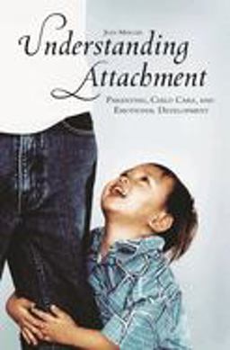 Understanding Attachment Parenting, Child Care, and Emotional Development  9780275982171 Front Cover