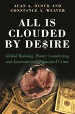 All Is Clouded by Desire Global Banking, Money Laundering, and International Organized Crime  9780275983307 Front Cover