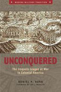 Unconquered The Iroquois League at War in Colonial America  9780275984663 Front Cover