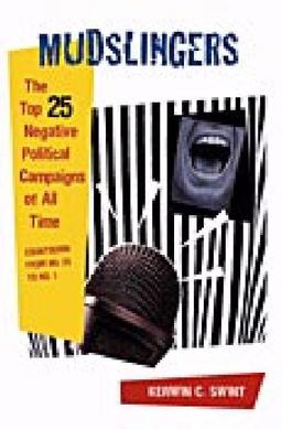 Mudslingers The Top 25 Negative Political Campaigns of All Time, Countdown from No. 25 to No. 1  9780275985103 Front Cover