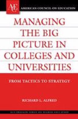 Managing the Big Picture in Colleges and Universities From Tactics to Strategy  9780275985288 Front Cover