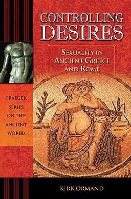 Controlling Desires Sexuality in Ancient Greece and Rome  9780275988807 Front Cover
