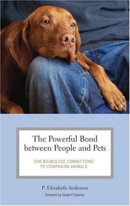 Powerful Bond Between People and Pets Our Boundless Connections to Companion Animals  9780275989057 Front Cover