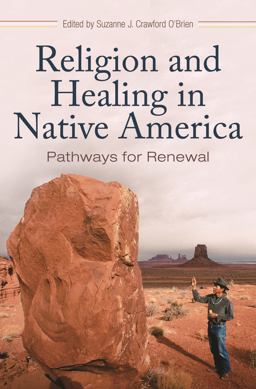 Religion and Healing in Native America Pathways for Renewal  9780275990138 Front Cover