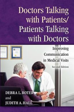 Doctors Talking with Patients/Patients Talking with Doctors Improving Communication in Medical Visits 2nd 9780275990176 Front Cover