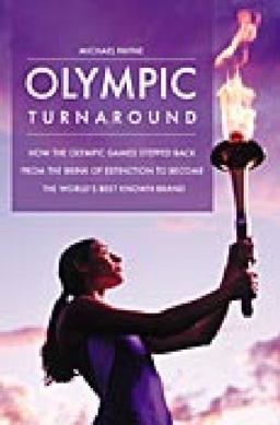 Olympic Turnaround How the Olympic Games Stepped Back from the Brink of Extinction to Become the World's Best Known Brand  9780275990305 Front Cover