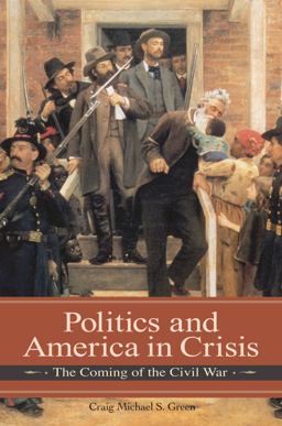 Politics and America in Crisis The Coming of the Civil War  9780275990954 Front Cover