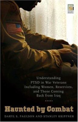 Haunted by Combat Understanding PTSD in War Veterans Including Women, Reservists, and Those Coming Back from Iraq  9780275991876 Front Cover