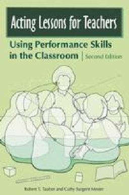 Acting Lessons for Teachers Using Performance Skills in the Classroom 2nd 9780275992040 Front Cover