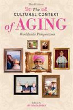Cultural Context of Aging Worldwide Perspectives 3rd 9780275993023 Front Cover