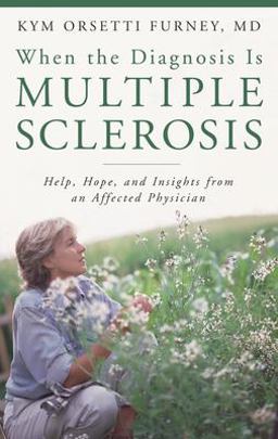 When the Diagnosis Is Multiple Sclerosis Help, Hope, and Insights from an Affected Physician  9780275994686 Front Cover