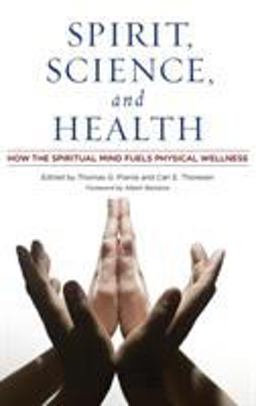 Spirit, Science, and Health How the Spiritual Mind Fuels Physical Wellness  9780275995065 Front Cover