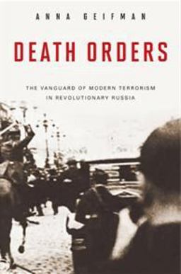Death Orders The Vanguard of Modern Terrorism in Revolutionary Russia  9780275997526 Front Cover