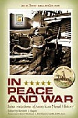 In Peace and War Interpretations of American Naval History, 30th Anniversary Edition 30th 9780275999551 Front Cover