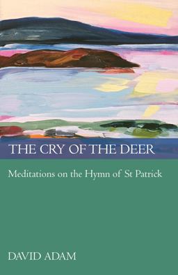Cry of the Deer Meditations on the Hymn of St Patrick  9780281061181 Front Cover